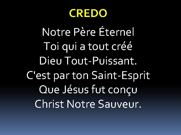 CREDO Notre Père Éternel Toi qui a tout créé Dieu Tout-Puissant. C'est par ton