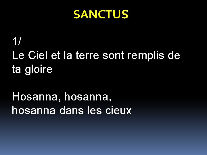 SANCTUS 1/ Le Ciel et la terre sont remplis de ta gloire Hosanna, hosanna,