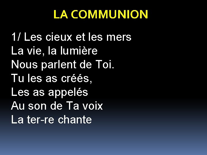 LA COMMUNION 1/ Les cieux et les mers La vie, la lumière Nous parlent