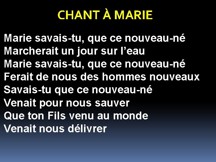 CHANT À MARIE Marie savais-tu, que ce nouveau-né Marcherait un jour sur l’eau Marie