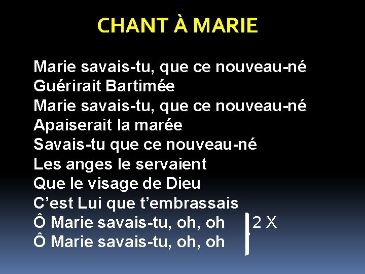 CHANT À MARIE Marie savais-tu, que ce nouveau-né Guérirait Bartimée Marie savais-tu, que ce