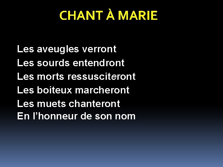 CHANT À MARIE Les aveugles verront Les sourds entendront Les morts ressusciteront Les boiteux