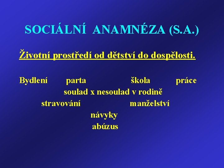 SOCIÁLNÍ ANAMNÉZA (S. A. ) Životní prostředí od dětství do dospělosti. Bydlení parta škola