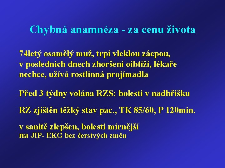 Chybná anamnéza - za cenu života 74 letý osamělý muž, trpí vleklou zácpou, v