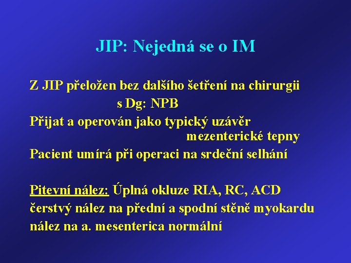 JIP: Nejedná se o IM Z JIP přeložen bez dalšího šetření na chirurgii s