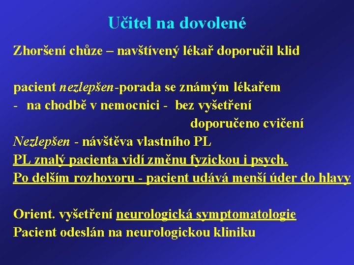 Učitel na dovolené Zhoršení chůze – navštívený lékař doporučil klid pacient nezlepšen-porada se známým