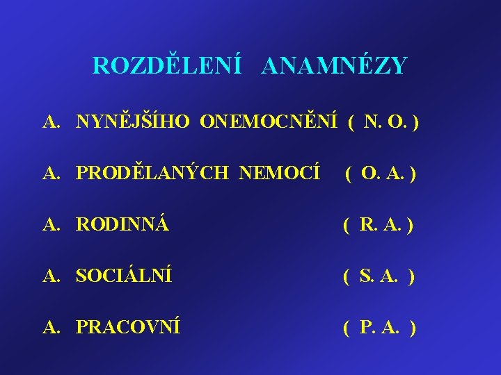 ROZDĚLENÍ ANAMNÉZY A. NYNĚJŠÍHO ONEMOCNĚNÍ ( N. O. ) A. PRODĚLANÝCH NEMOCÍ ( O.