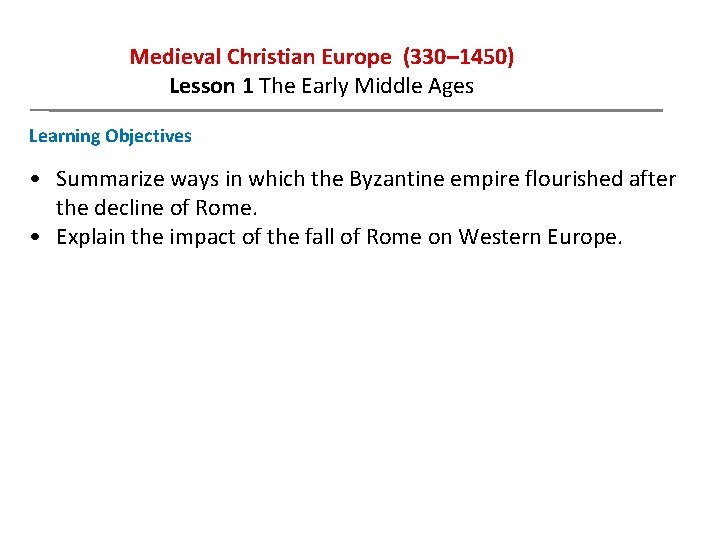 Medieval Christian Europe (330– 1450) Lesson 1 The Early Middle Ages Learning Objectives •