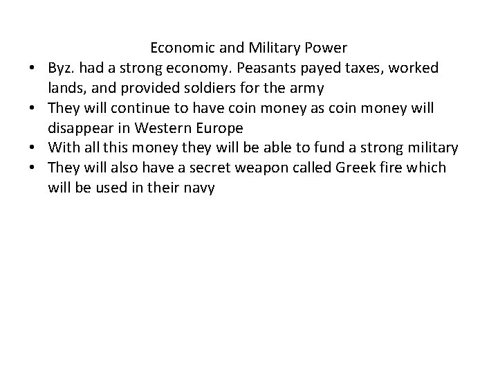  • • Economic and Military Power Byz. had a strong economy. Peasants payed