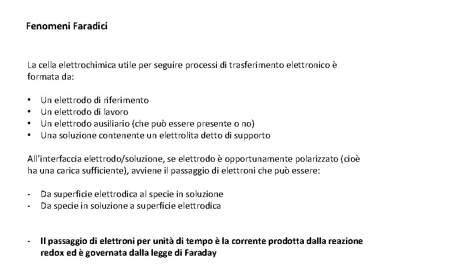Fenomeni Faradici La cella elettrochimica utile per seguire processi di trasferimento elettronico è formata Fenomeni Faradici La cella elettrochimica utile per seguire processi di trasferimento elettronico è formata