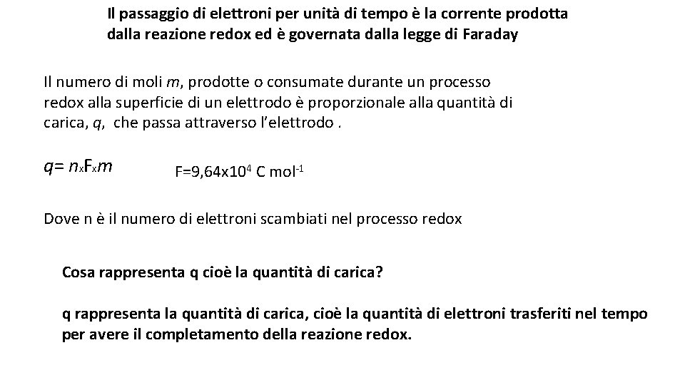 Il passaggio di elettroni per unità di tempo è la corrente prodotta dalla reazione Il passaggio di elettroni per unità di tempo è la corrente prodotta dalla reazione