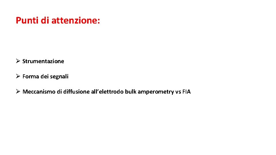 Punti di attenzione: Ø Strumentazione Ø Forma dei segnali Ø Meccanismo di diffusione all’elettrodo Punti di attenzione: Ø Strumentazione Ø Forma dei segnali Ø Meccanismo di diffusione all’elettrodo