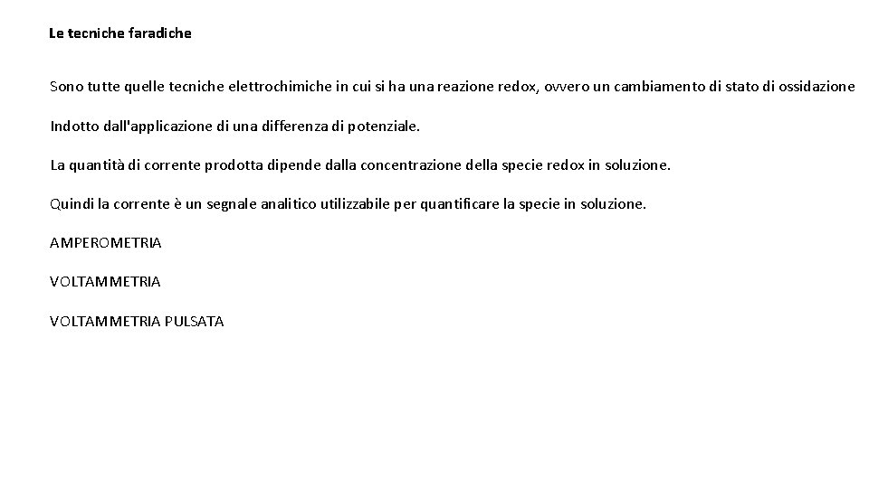 Le tecniche faradiche Sono tutte quelle tecniche elettrochimiche in cui si ha una reazione Le tecniche faradiche Sono tutte quelle tecniche elettrochimiche in cui si ha una reazione