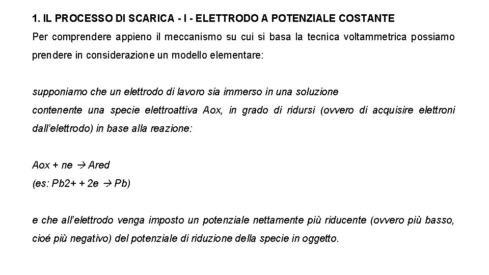 1. IL PROCESSO DI SCARICA - I - ELETTRODO A POTENZIALE COSTANTE Per comprendere 1. IL PROCESSO DI SCARICA - I - ELETTRODO A POTENZIALE COSTANTE Per comprendere