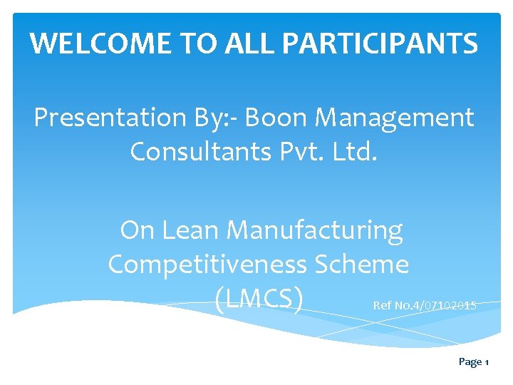 WELCOME TO ALL PARTICIPANTS Presentation By: - Boon Management Consultants Pvt. Ltd. On Lean