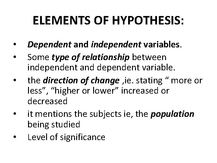 ELEMENTS OF HYPOTHESIS: • • • Dependent and independent variables. Some type of relationship