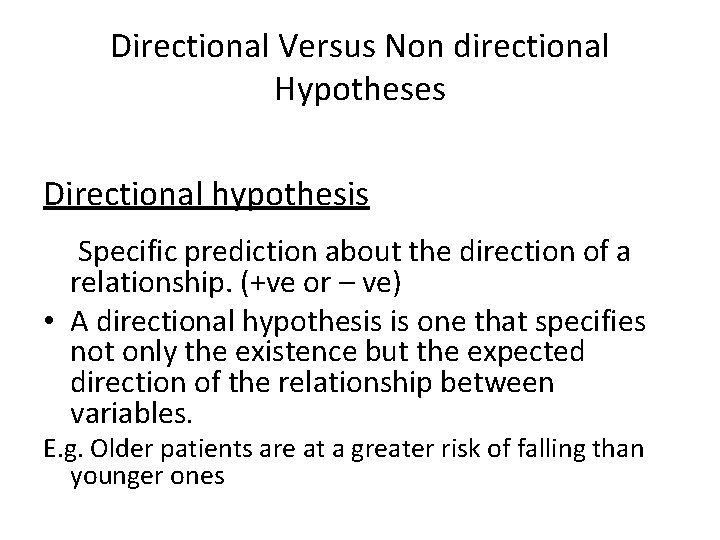 Directional Versus Non directional Hypotheses Directional hypothesis Specific prediction about the direction of a