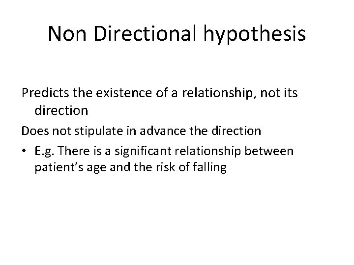 Non Directional hypothesis Predicts the existence of a relationship, not its direction Does not