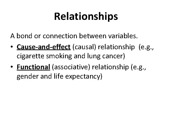 Relationships A bond or connection between variables. • Cause-and-effect (causal) relationship (e. g. , Relationships A bond or connection between variables. • Cause-and-effect (causal) relationship (e. g. ,