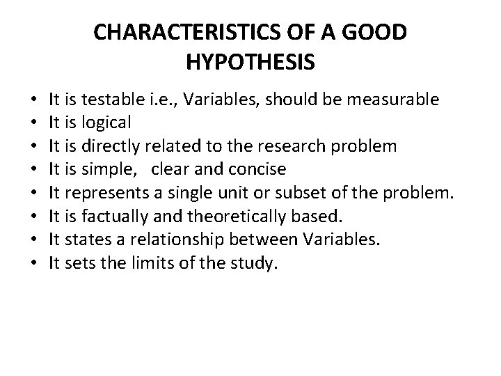 CHARACTERISTICS OF A GOOD HYPOTHESIS • • It is testable i. e. , Variables,