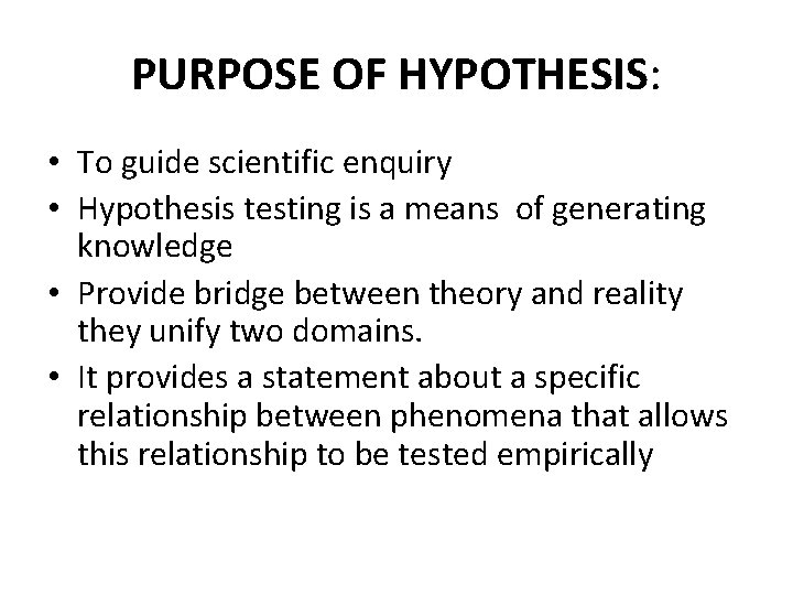 PURPOSE OF HYPOTHESIS: • To guide scientific enquiry • Hypothesis testing is a means