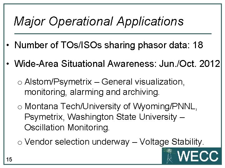 Major Operational Applications • Number of TOs/ISOs sharing phasor data: 18 • Wide-Area Situational