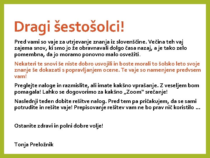Dragi šestošolci! Pred vami so vaje za utrjevanje znanja iz slovenščine. Večina teh vaj