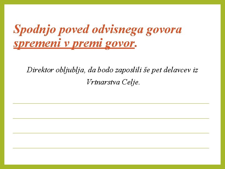 Spodnjo poved odvisnega govora spremeni v premi govor. Direktor obljublja, da bodo zaposlili še
