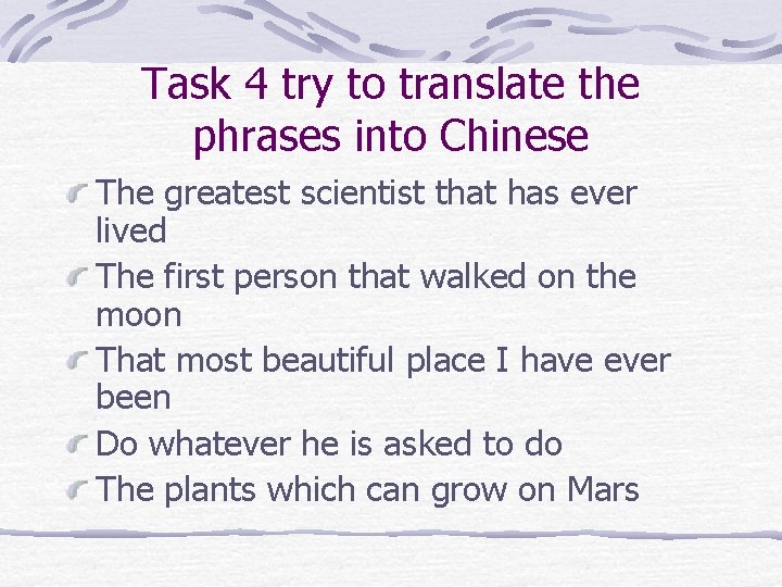 Task 4 try to translate the phrases into Chinese The greatest scientist that has