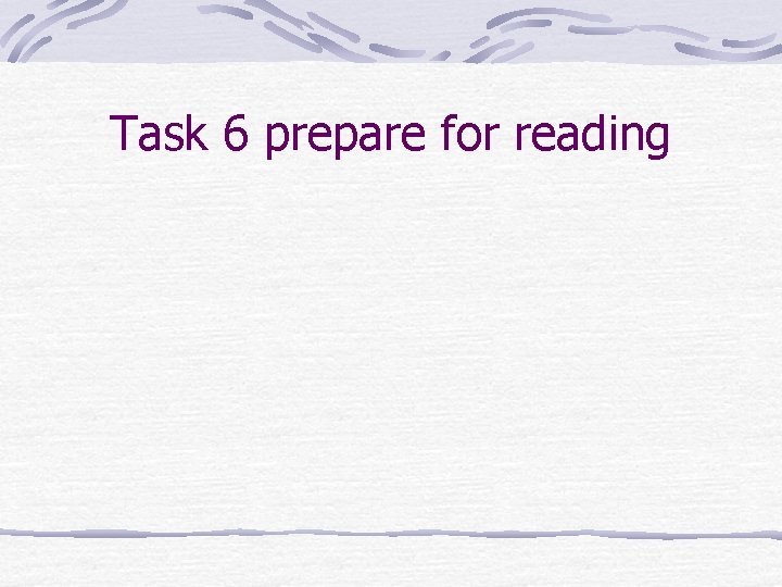 Task 6 prepare for reading 