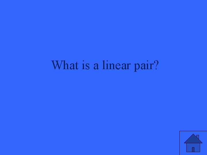 What is a linear pair? 
