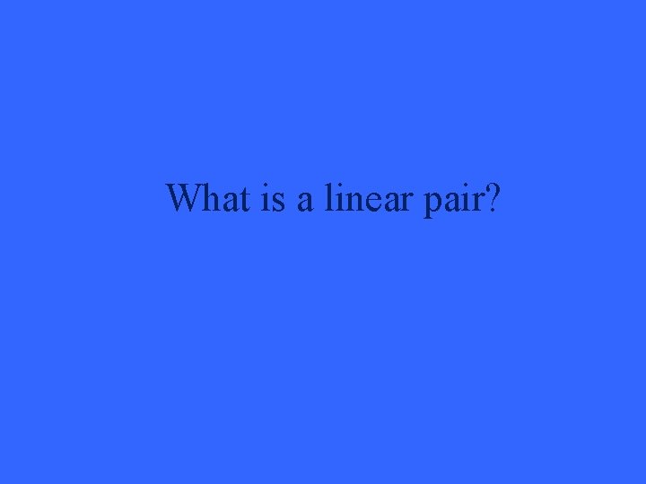 What is a linear pair? 