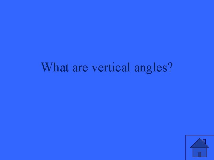 What are vertical angles? 