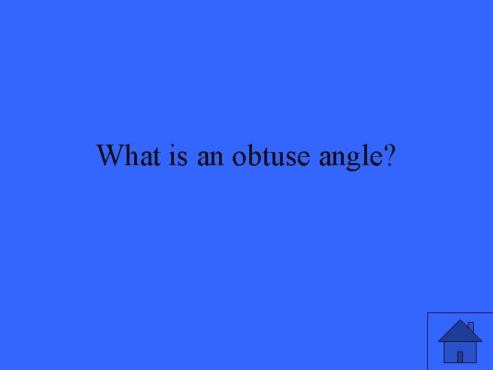 What is an obtuse angle? 