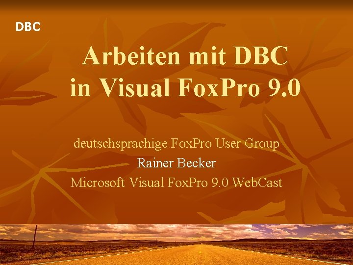 DBC Arbeiten mit DBC in Visual Fox. Pro 9. 0 deutschsprachige Fox. Pro User
