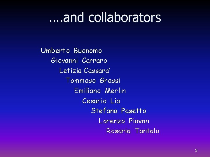 …. and collaborators Umberto Buonomo Giovanni Carraro Letizia Cassara’ Tommaso Grassi Emiliano Merlin Cesario