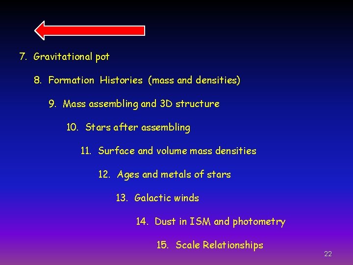 7. Gravitational pot 8. Formation Histories (mass and densities) 9. Mass assembling and 3