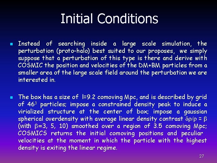 Initial Conditions n n Instead of searching inside a large scale simulation, the perturbation