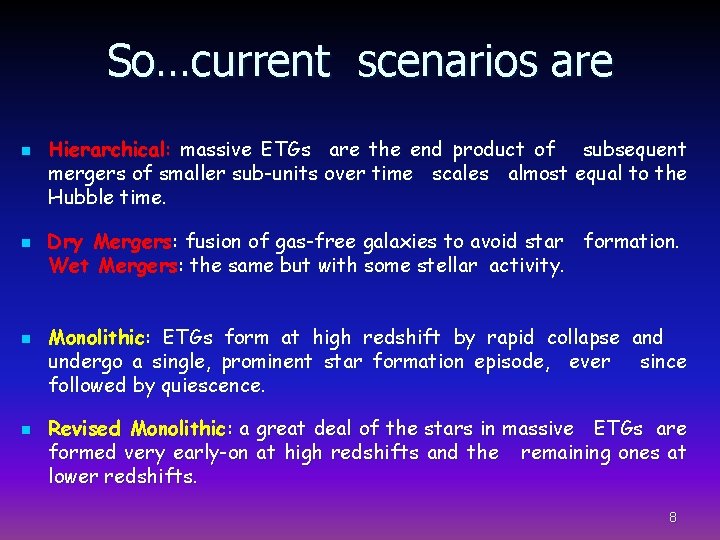 So…current scenarios are n n Hierarchical: massive ETGs are the end product of subsequent