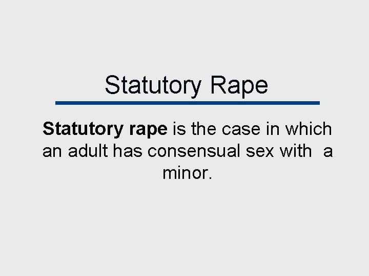Statutory Rape Statutory rape is the case in which an adult has consensual sex