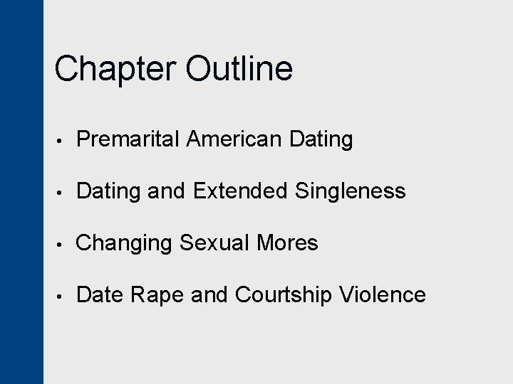 Chapter Outline • Premarital American Dating • Dating and Extended Singleness • Changing Sexual