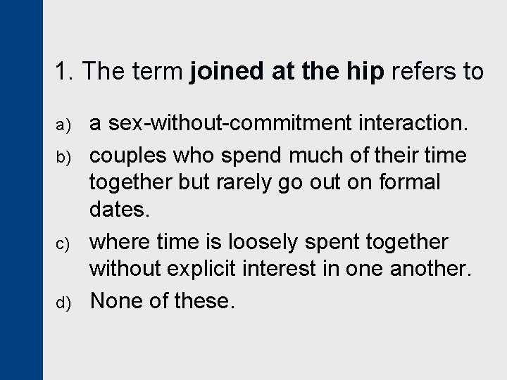 1. The term joined at the hip refers to a) b) c) d) a