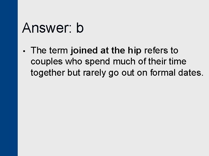 Answer: b • The term joined at the hip refers to couples who spend
