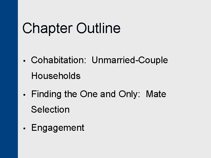 Chapter Outline • Cohabitation: Unmarried-Couple Households • Finding the One and Only: Mate Selection