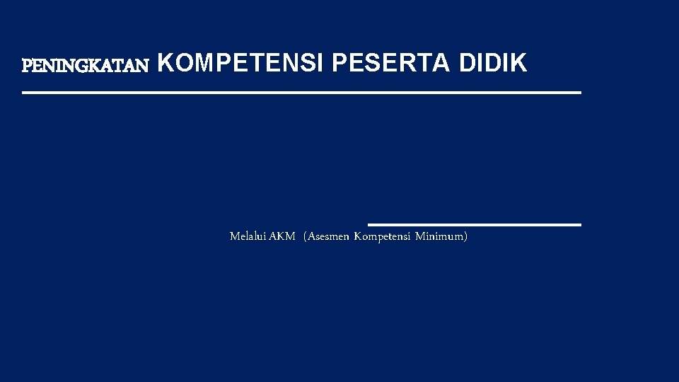 PENINGKATAN KOMPETENSI PESERTA DIDIK Melalui AKM (Asesmen Kompetensi Minimum) 