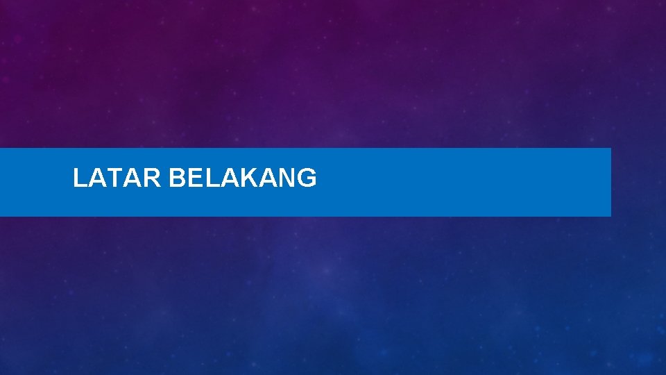 LATAR BELAKANG 