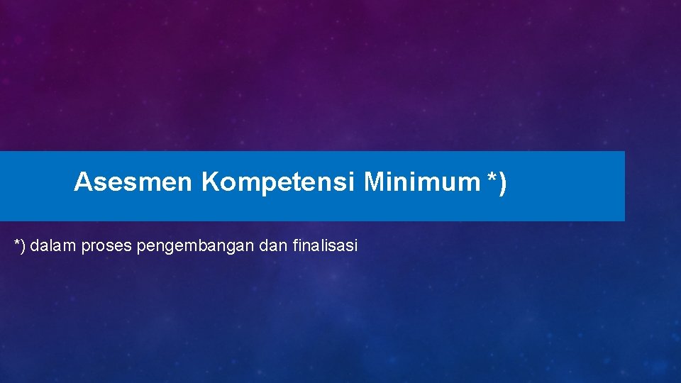 Asesmen Kompetensi Minimum *) *) dalam proses pengembangan dan finalisasi 