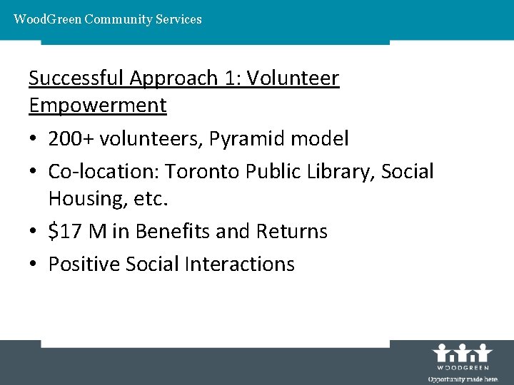 Wood. Green Community Services Successful Approach 1: Volunteer Empowerment • 200+ volunteers, Pyramid model