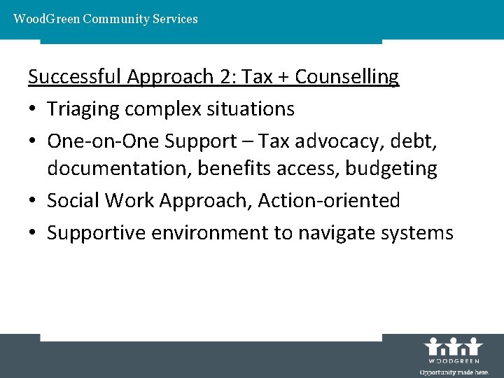 Wood. Green Community Services Successful Approach 2: Tax + Counselling • Triaging complex situations