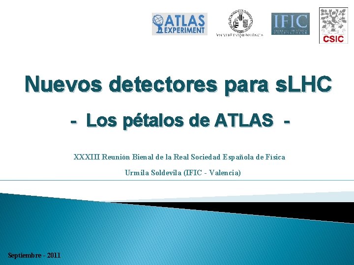 Nuevos detectores para s. LHC - Los pétalos de ATLAS XXXIII Reunión Bienal de